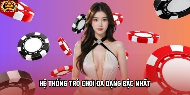 Hệ thống trò chơi đa dạng bậc nhất