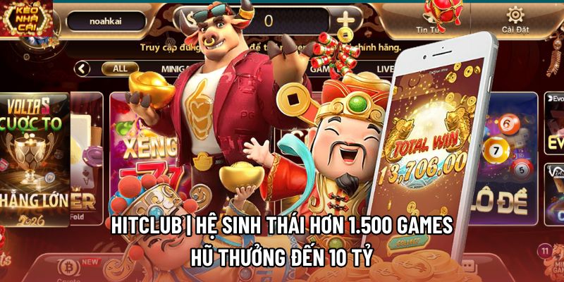 HITCLUB | Hệ Sinh Thái Hơn 1.500 Games, Hũ Thưởng Đến 10 Tỷ