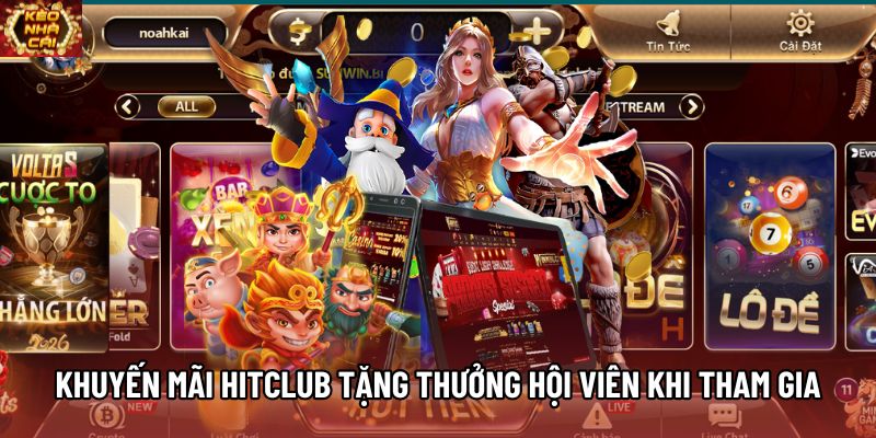 Khuyến mãi HITCLUB tặng thưởng hội viên khi tham gia